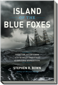 Island of the Blue Foxes | Disaster and Triumph of the World's Greatest Scientific Expedition | Stephen R. Bown