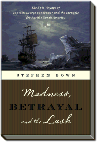 Madness, Betrayal and the Lash | The Epic Voyage of Captain George Vancouver | Stephen R. Bown