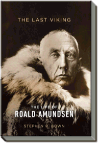 The Last Viking |  The Life of Roald Amundsen | Stephen R. Bown